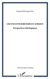 François Kibwenge El-Esu - Les enfants-sorciers en Afrique - Perspectives théologiques.