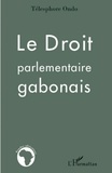 Télesphore Ondo - Le Droit parlementaire gabonais.