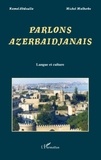 Kamal Abdoulla et Michel Malherbe - Parlons azerbaïdjanais - Langue et culture.