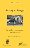 Abdoul Aziz Diop - Sarkozy au Sénégal - Le rendez-vous manqué avec l'Afrique.