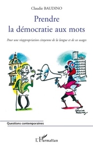 Claudie Baudino - Prendre la démocratie aux mots - Pour une réappropriation citoyenne de la langue et de ses usages.