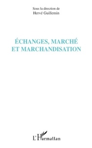 Hervé Guillemin - Echanges, marché et marchandisation.