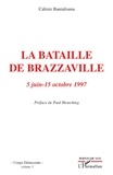 Calixte Baniafouna - Congo Démocratie - Tome 3, La bataille de Brazzaville (5 juin-15 octobre 1997).