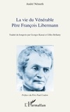 André Németh - La vie du vénérable Père François Libermann.