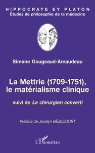 Simone Gougeaud-Arnaudeau - La Mettrie (1709-1751), Le matérialisme clinique - Suivi de Le chirurgien converti.