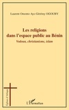 Laurent Omonto Ayo Gérémy Ogouby - Les religions dans l'espace public au Bénin - Vodoun, christianisme, islam.