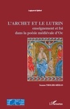 Suzanne Thiolier-Méjean - L'archet et le lutrin - Enseignement et foi dans la poésie médiévale d'oc.