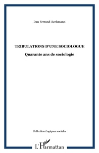 Dan Ferrand-Bechmann - Tribulations d'une sociologue - Quarante ans de sociologie.