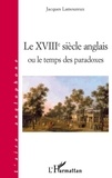 Jacques Lamoureux - Le XVIIIe siècle anglais ou le temps des paradoxes.