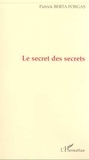 Forgas patrick Berta - Le secret des secrets.