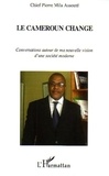 Pierre-Mila Assouté - Le Cameroun change - Conversations autour de ma nouvelle vision d'une société moderne.