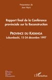  XXX - Rapport final de la Conférence provinciale sur la Reconstruction - Province du Katanga - Lubumbashi, 1524 décembre 1997.