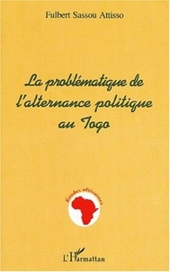 Fulbert Sassou Attisso - La problématique de l'alternance politique au Togo.