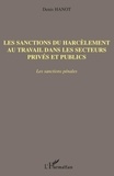 Denis Hanot - Les sanctions du harcèlement au travail dans les secteurs privés et publics - Les sanctions pénales.