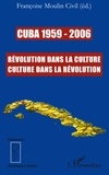 Françoise Moulin-Civil et Jean Lamore - Cuba 1959-2006 - Révolution dans la culture, Culture dans la Révolution.