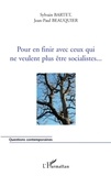 Sylvain Bartet et Jean-Paul Beauquier - Pour en finir avec ceux qui ne veulent plus être socialistes....
