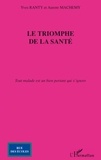 Aurore Machemy et Yves Ranty - Le triomphe de la santé - Tout malade est un bien portant qui s'ignore.