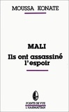 Moussa Konaté - Mali, il sont assassiné l'espoir - Réflexion sur le drame d'un peuple.