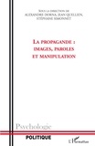 Alexandre Dorna et Jean Quellien - La propagande: Images, paroles et manipulation.