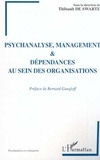 Thibault de Swarte et  Collectif - Psychanalyse, management et dépendances au sein des organisations.