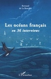 Bertrand de La Roncière - Les Océans Français en 36 interviews.