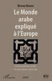 Bichara Khader - Le monde arabe expliqué à l'Europe - Histoire, imaginaire, culture, politique, économie, géopolitique.