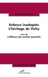 Michel Chauvière - Enfance inadaptée-L'héritage de Vichy - Suivi de L'efficace des années quarante.