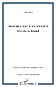 Falih Mahdi - Embrasser les fleurs de l'enfer - Nouvelles de Bagdad.