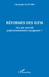 Christophe Danvers - Réformes des IUFM - Vers une nouvelle professionnalisation enseignante ?.