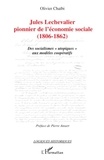 Olivier Chaïbi - Jules Lechevalier, pionnier de l'économie sociale (1806-1862) - Des socialismes "utopiques" aux modèles coopératifs.
