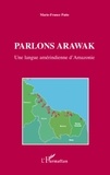 Marie-France Patte - Parlons Arawak - Une langue amérindienne d'Amazonie.