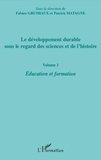 Fabien Grumiaux et Patrick Matagne - Le développement durable sous le regard des sciences et de l'histoire - Volume 1 : éducation et formation.