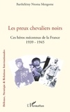 Barthélémy Ntoma Mengome - Les preux chevaliers noirs - Ces héros méconnus de la France (1939-1945).