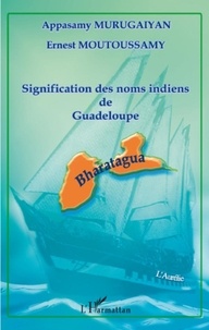 Appasamy Murugaiyan et Ernest Moutoussamy - Signification des noms indiens de Guadeloupe.