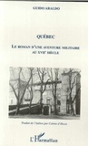 Guido Araldo - QUÉBEC - Le roman d'une aventure militaire au XVIIè siècle.