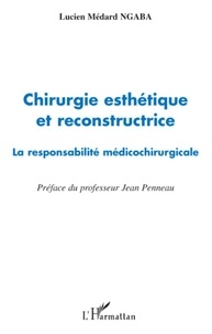 Lucien Médard Ngaba - Chirurgie esthétique et reconstructrice - La responsabilité médicochirurgicale.