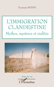 Toumany Mendy - L'immigration clandestine - Mythes, mystères et réalités.