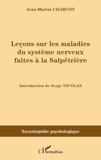 Jean-Martin Charcot - Leçons sur les maladies du système nerveux faites à la Salpêtrière.