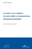 Céline Clément - La mère et ses enfants : devenir adulte et transmissions intergénérationnelles.