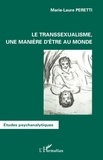 Marie-Laure Peretti - Le transsexualisme, une manière d'être au monde.