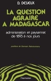 Dominique Desjeux - La question agraire à Madagascar, administration et paysannat de 1895 à nos jours.