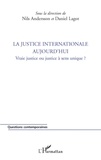Nils Andersson et Daniel Lagot - La justice internationale aujourd'hui - Vraie justice ou justice à sens unique ?.