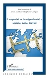 James Archibald et Stéphanie Galligani - Langue(s) et immigration(s) : société, école, travail.