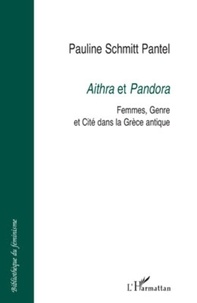 Pauline Schmitt Pantel - Aithra et Pandora - Femmes, Genre et Cité dans la Grèce antique.