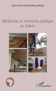 Simon-Pierre E. Mvone-Ndong - Médecines et recherche publique au Gabon.