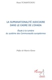 Henri Tchantchou - La supranationalité judiciaire dans le cadre de l'Ohada - Etude à la lumière des systèmes de Communautés européennes.