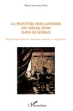 Marie-Laurence Noël - La peinture hollandaise du siècle d'or dans le roman - Représentation dans les littératures française et anglophone.