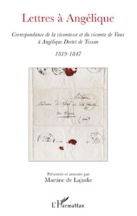 Martine de Lajudie - Lettres à Angélique - Correspondance de la vicomtesse et du vicomte de Vaux à Angélique Dortet de Tessan.