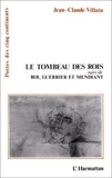 Jean-Claude Villain - Le tombeau des rois - Suivi de "Roi, guerrier et mendiant".