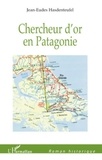 Jean-Eudes Hasdenteufel - Chercheur d'or en Patagonie.